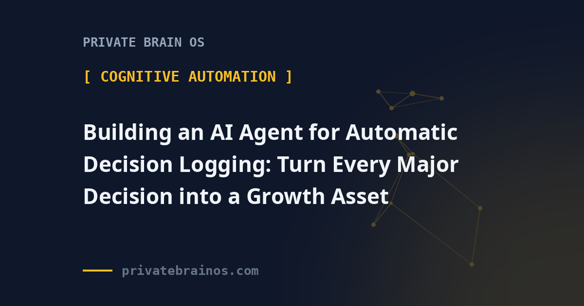 Building an AI Agent for Automatic Decision Logging: Turn Every Major Decision into a Growth Asset