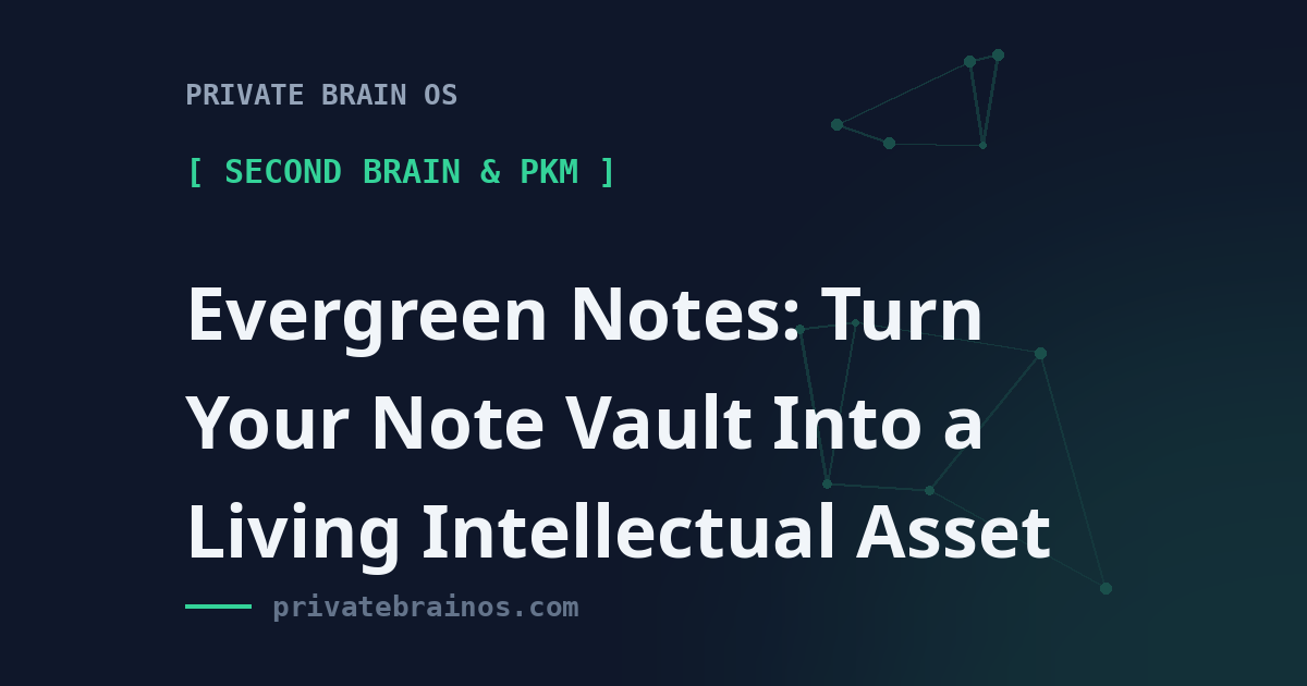 Evergreen Notes: Turn Your Note Vault Into a Living Intellectual Asset