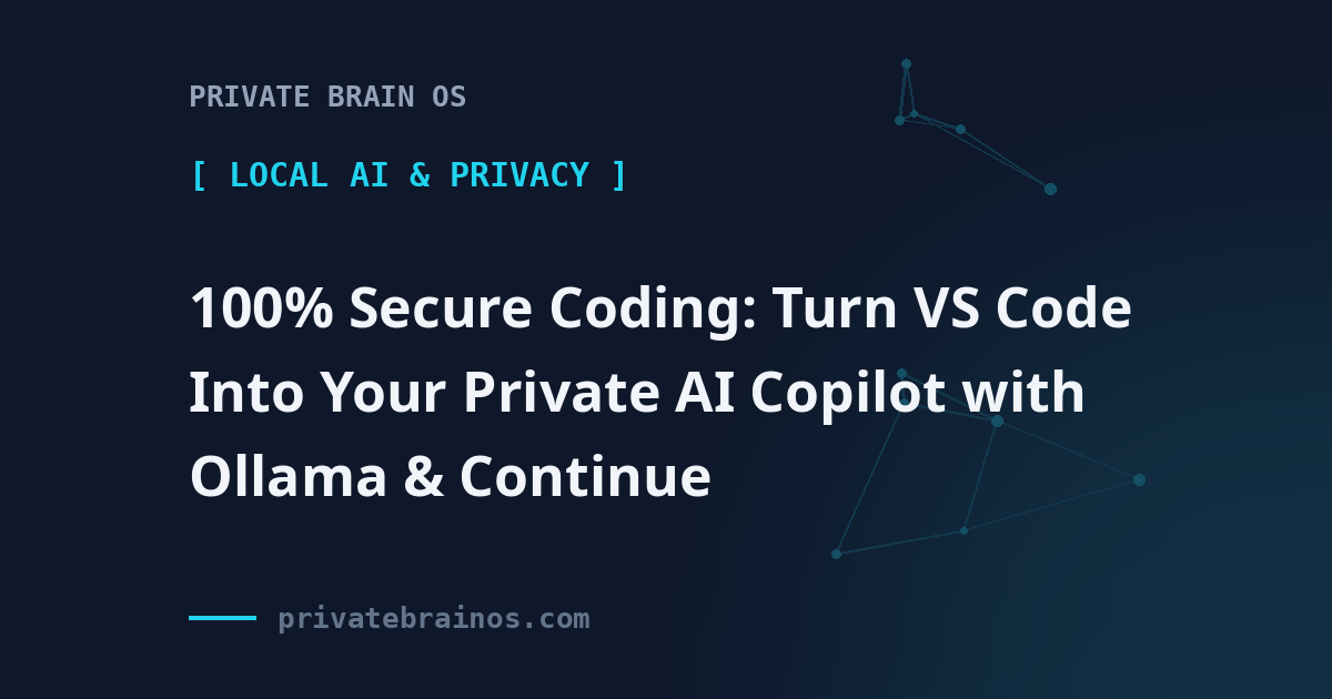 100% Secure Coding: Turn VS Code Into Your Private AI Copilot with Ollama & Continue