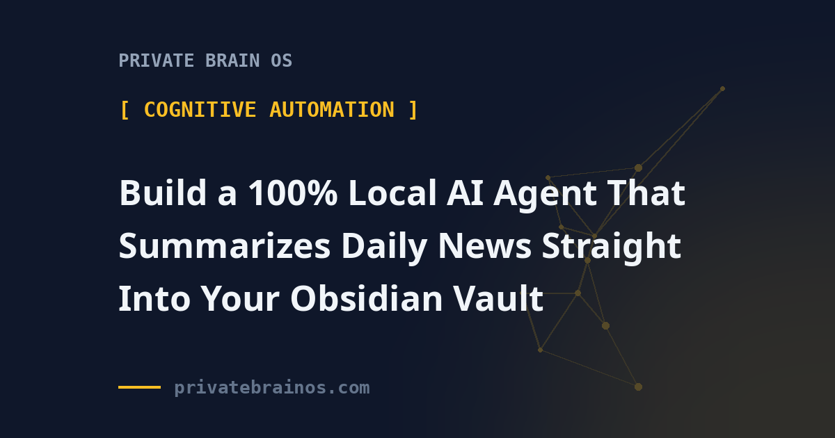 Build a 100% Local AI Agent That Summarizes Daily News Straight Into Your Obsidian Vault