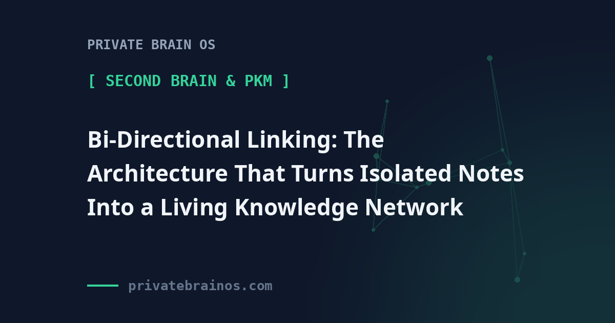 Bi-Directional Linking: The Architecture That Turns Isolated Notes Into a Living Knowledge Network
