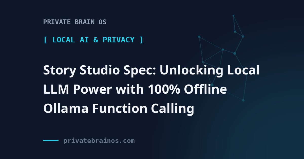 Story Studio Spec: Unlocking Local LLM Power with 100% Offline Ollama Function Calling