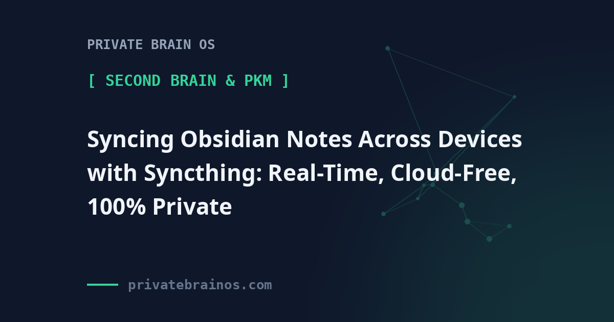 Syncing Obsidian Notes Across Devices with Syncthing: Real-Time, Cloud-Free, 100% Private