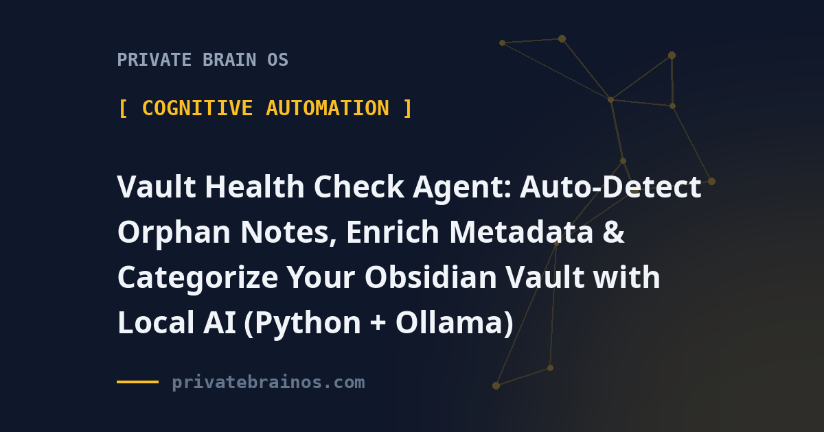 Vault Health Check Agent: Auto-Detect Orphan Notes, Enrich Metadata & Categorize Your Obsidian Vault with Local AI (Python + Ollama)