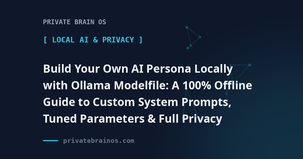 Build Your Own AI Persona Locally with Ollama Modelfile: A 100% Offline Guide to Custom System Prompts, Tuned Parameters & Full Privacy