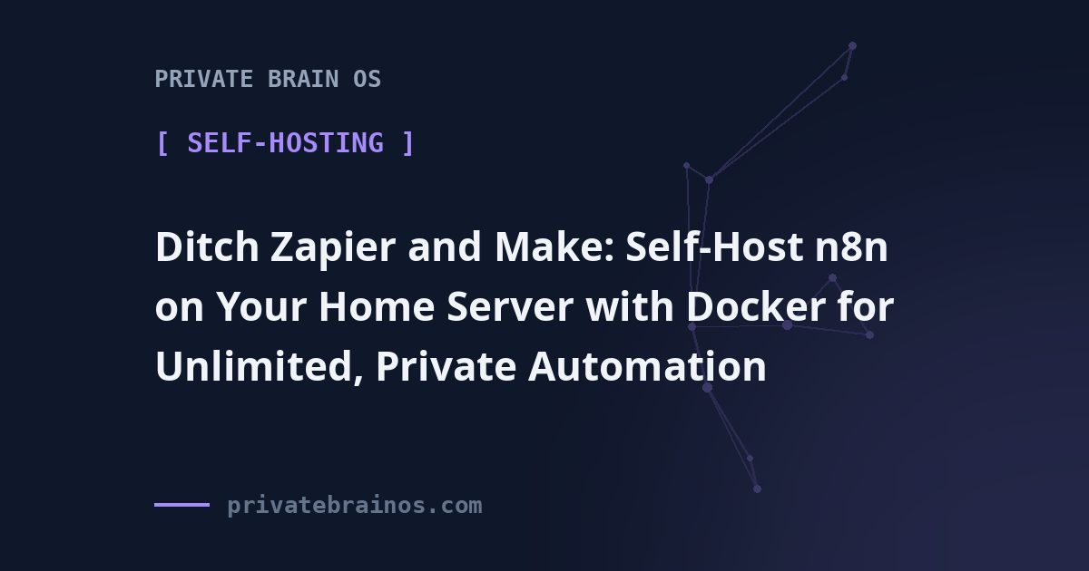 Ditch Zapier and Make: Self-Host n8n on Your Home Server with Docker for Unlimited, Private Automation